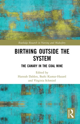 Birthing Outside the System: The Canary in the Coal Mine by Dahlen, Hannah