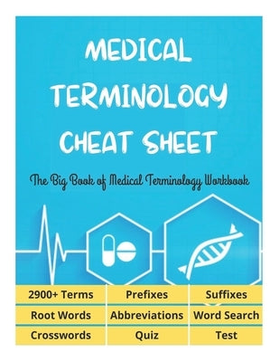 MEDICAL TERMINOLOGY CHEAT SHEET - The Big Book of Medical Terminology Workbook - 2900+ Terms, Prefixes, Suffixes, Root Words, Abbreviations, Word Sear by Fletcher, David