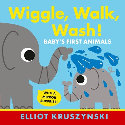 Wiggle, Walk, Wash! Baby's First Animals by Kruszynski, Elliot