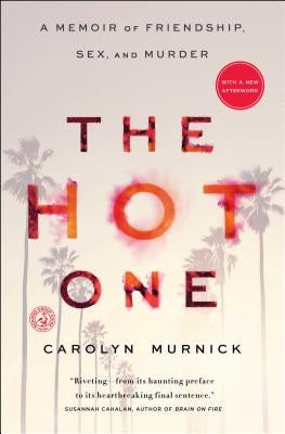 The Hot One: A Memoir of Friendship, Sex, and Murder by Murnick, Carolyn