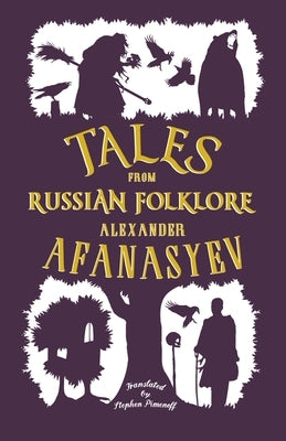 Tales from Russian Folklore: New Translation by Afanasyev, Alexander