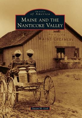 Maine and the Nanticoke Valley by Lisk, Susan H.