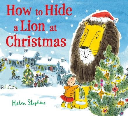 How to Hide a Lion at Christmas by Stephens, Helen