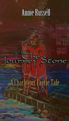 The Journey Stone: A Charlevoix Faerie Tale by Russell, Annie