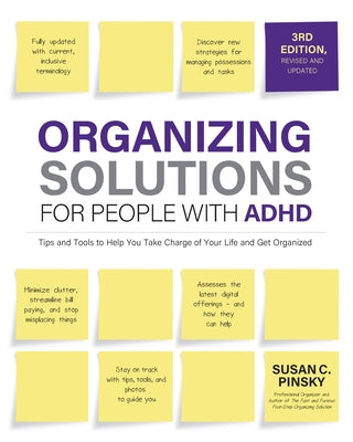 Organizing Solutions for People with Adhd, 3rd Edition: Tips and Tools to Help You Take Charge of Your Life and Get Organized by Pinsky, Susan