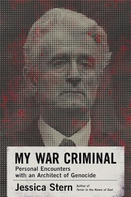 My War Criminal: Personal Encounters with an Architect of Genocide by Stern, Jessica