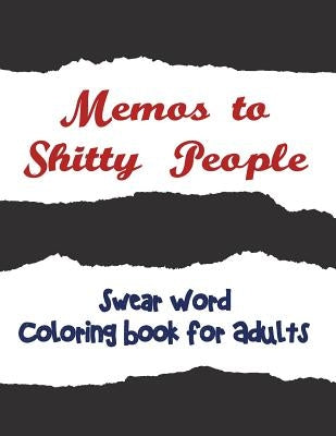 Memos to Shitty People: A Delightful & Vulgar Adult Coloring Book by Adult Coloring Books