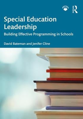 Special Education Leadership: Building Effective Programming in Schools by Bateman, David