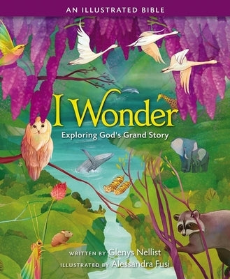 I Wonder: Exploring God's Grand Story: An Illustrated Bible by Nellist, Glenys