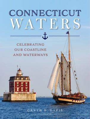 Connecticut Waters: Celebrating Our Coastline and Waterways by Davis, Caryn B.