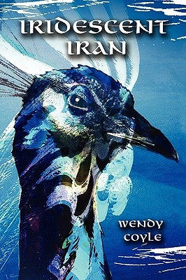 Iridescent Iran by Coyle, Wendy