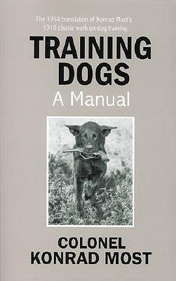 Training Dogs: A Manual by Most, Konrad