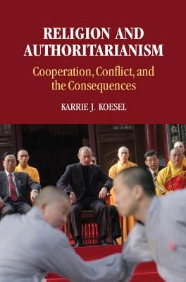 Religion and Authoritarianism: Cooperation, Conflict, and the Consequences by Koesel, Karrie J.