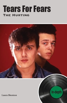 Tears For Fears The Hurting: In-depth by Shenton, Laura