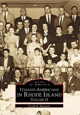 Italian-Americans in Rhode Island: Volume II by Muratore, Joseph R.