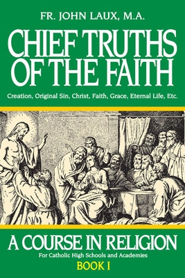 Chief Truths of the Faith: A Course in Religion - Book I by Laux, John