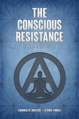 The Conscious Resistance Trilogy by Broze, Derrick
