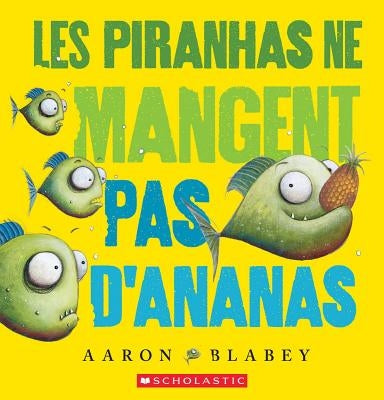 Les Piranhas Ne Mangent Pas d'Ananas by Blabey, Aaron