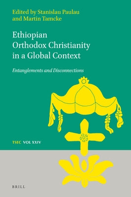Ethiopian Orthodox Christianity in a Global Context: Entanglements and Disconnections by Paulau, Stanislau