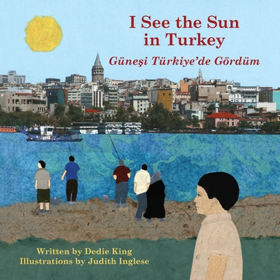 I See the Sun in Turkey: Volume 7 by King, Dedie