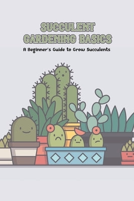 Succulent Gardening Basics: A Beginner's Guide to Grow Succulents by Delilah, Bobinger