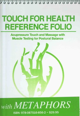 Touch for Health Reference Pocket Folio with Chinese 5 Element Metaphors: Acupressure Touch and Massage with Muscle Testing for Postural Balance by Thie, John