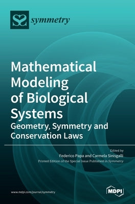 Mathematical Modeling of Biological Systems: Geometry, Symmetry and Conservation Laws by Papa, Federico