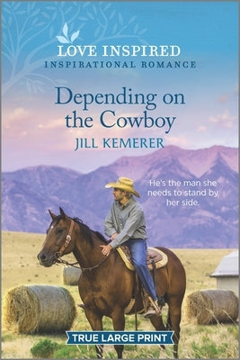 Depending on the Cowboy: An Uplifting Inspirational Romance by Kemerer, Jill