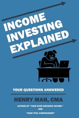 Income Investing Explained by Mah, Henry