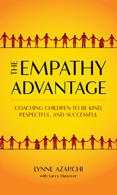 The Empathy Advantage: Coaching Children to Be Kind, Respectful, and Successful by Azarchi, Lynne