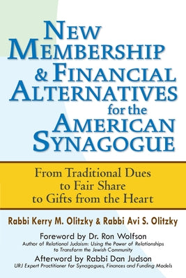 New Membership & Financial Alternatives for the American Synagogue: From Traditional Dues to Fair Share to Gifts from the Heart by Olitzky, Kerry M.