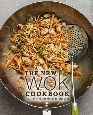 The New Wok Cookbook: A Stir Frying Cookbook for the Wok (2nd Edition) by Press, Booksumo