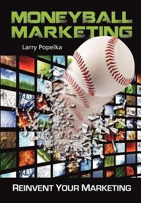 Moneyball Marketing by Popelka, Larry