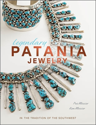 Legendary Patania Jewelry: In the Tradition of the Southwest by Messier, Pat