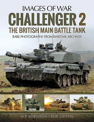 Challenger 2: The British Main Battle Tank by Griffin, Robert