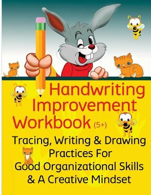 Handwriting Improvement Workbook: Tracing, Writing and Drawing Practices For Good Organizational Skills and a Creative Mindset by Schuger, Joshua