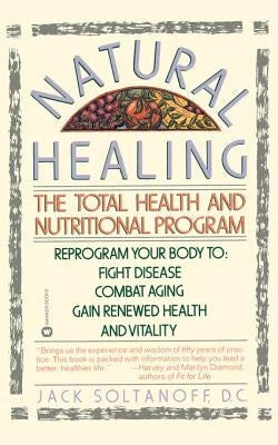 Natural Healing: The Total Health and Nutritional Program by Soltanoff, Jack
