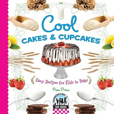 Cool Cakes & Cupcakes: Easy Recipes for Kids to Bake: Easy Recipes for Kids to Bake by Price, Pam