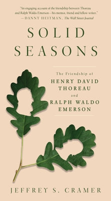 Solid Seasons: The Friendship of Henry David Thoreau and Ralph Waldo Emerson by Cramer, Jeffrey S.