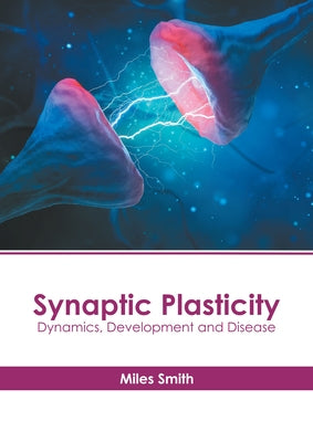 Synaptic Plasticity: Dynamics, Development and Disease by Smith, Miles