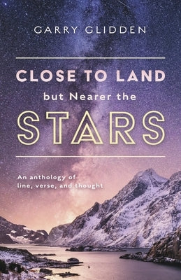 Close to Land But Nearer the Stars by Glidden, Garry