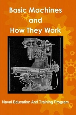 Basic Machines and How They Work by Education, Naval