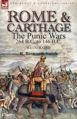 Rome and Carthage: the Punic Wars 264 B.C. to 146 B.C. by Smith, R. Bosworth