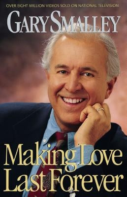 Making Love Last Forever by Smalley, Gary