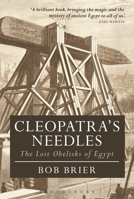 Cleopatra's Needles: The Lost Obelisks of Egypt by Brier, Bob