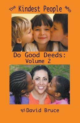 The Kindest People Who Do Good Deeds: Volume 2 by Bruce, David