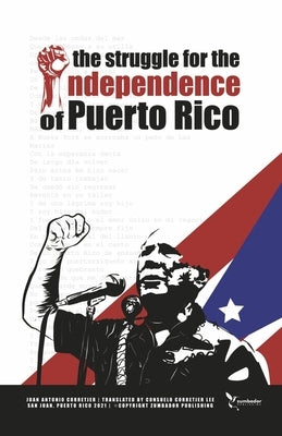 The Struggle for the Independence of Puerto Rico by Corretjer, Juan Antonio