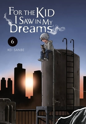 For the Kid I Saw in My Dreams, Vol. 6 by Sanbe, Kei