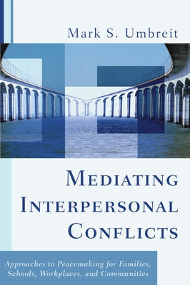 Mediating Interpersonal Conflicts by Umbreit, Mark S.