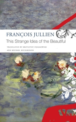 This Strange Idea of the Beautiful by Jullien, Fran&#231;ois